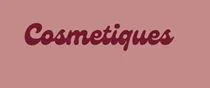 Cosm&eacute;tiques